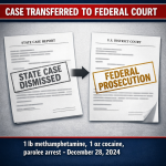 Felony Drug Case Against Parolee Dismissed: Federal Prosecution Takes Over